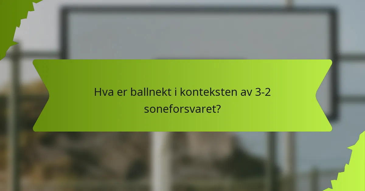 Hva er ballnekt i konteksten av 3-2 soneforsvaret?