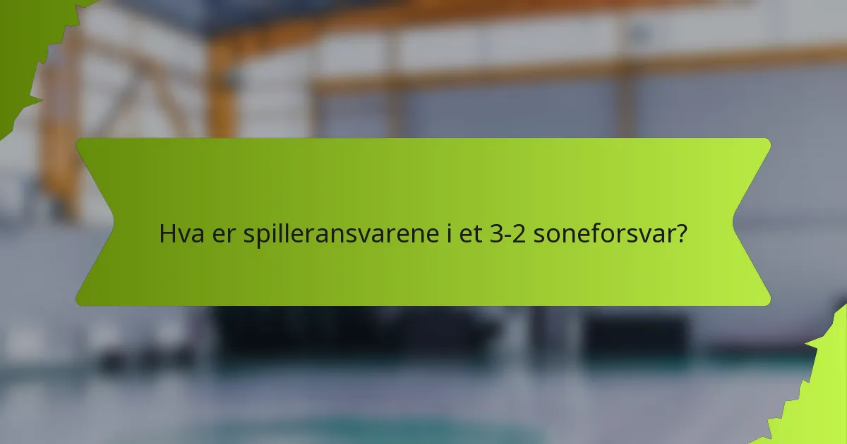Hva er spilleransvarene i et 3-2 soneforsvar?