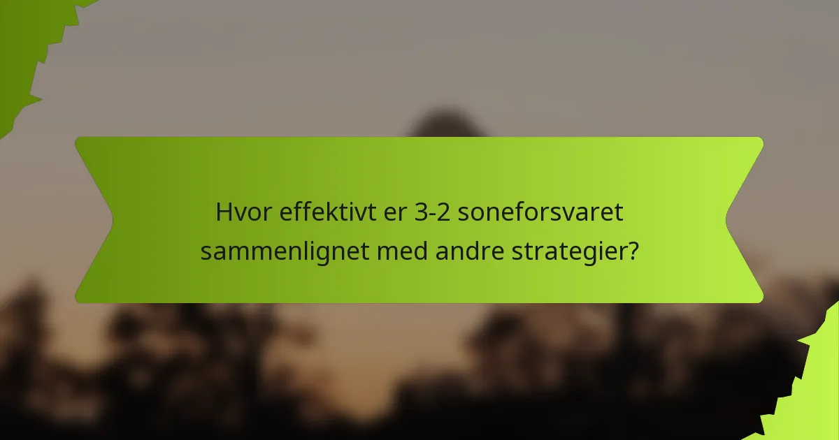 Hvor effektivt er 3-2 soneforsvaret sammenlignet med andre strategier?