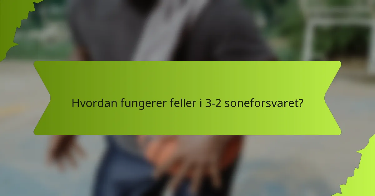 Hvordan fungerer feller i 3-2 soneforsvaret?