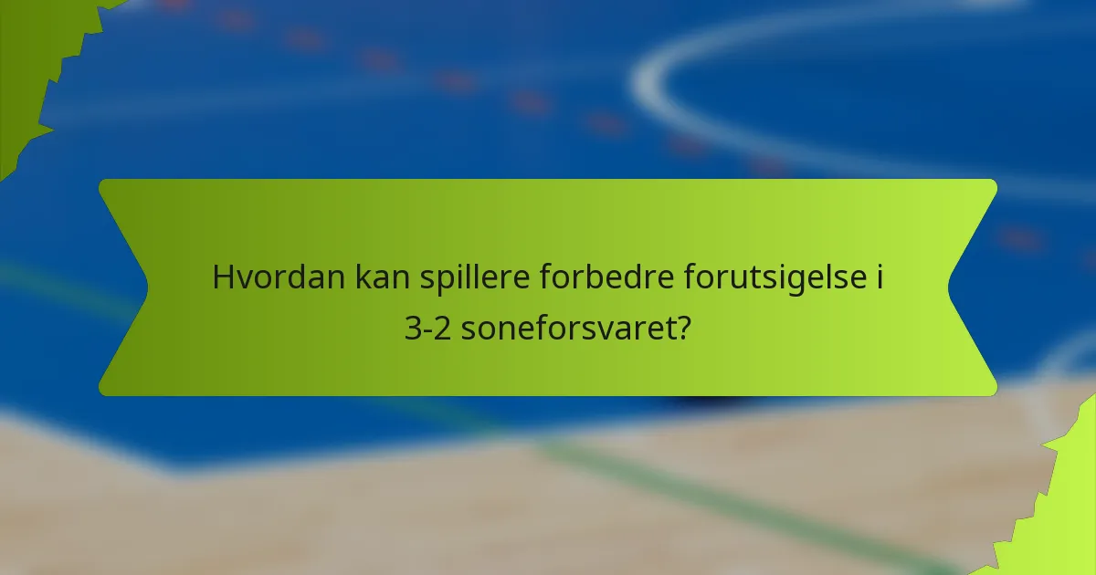 Hvordan kan spillere forbedre forutsigelse i 3-2 soneforsvaret?