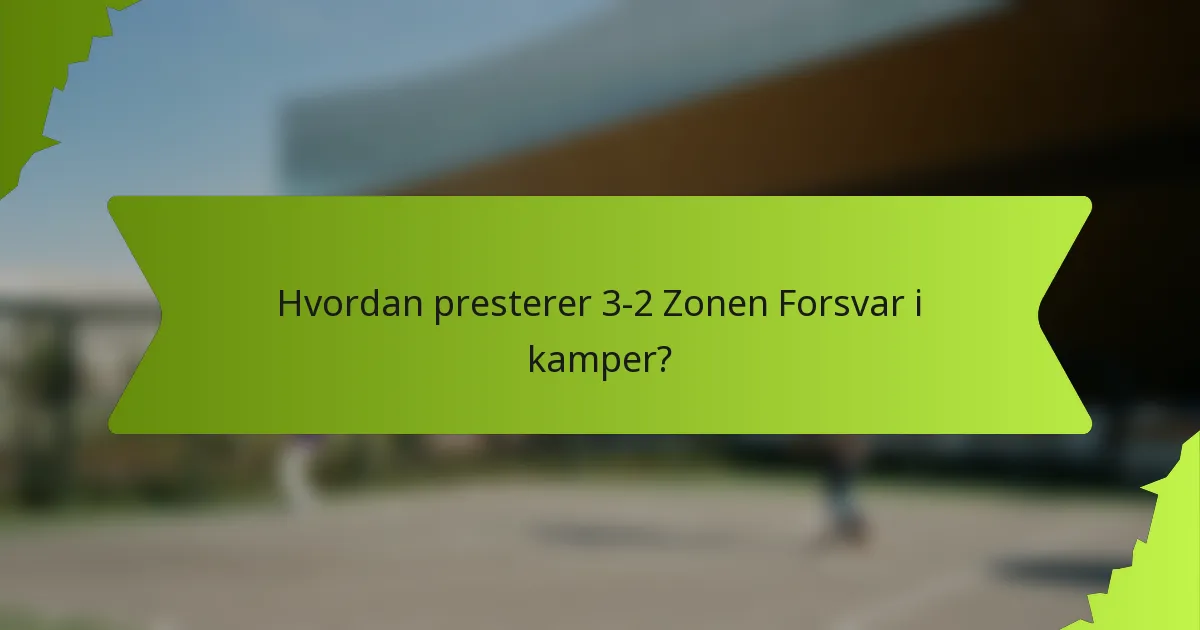 Hvordan presterer 3-2 Zonen Forsvar i kamper?