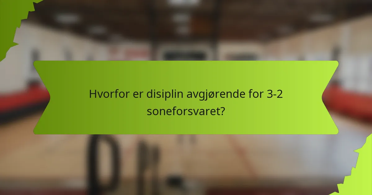 Hvorfor er disiplin avgjørende for 3-2 soneforsvaret?