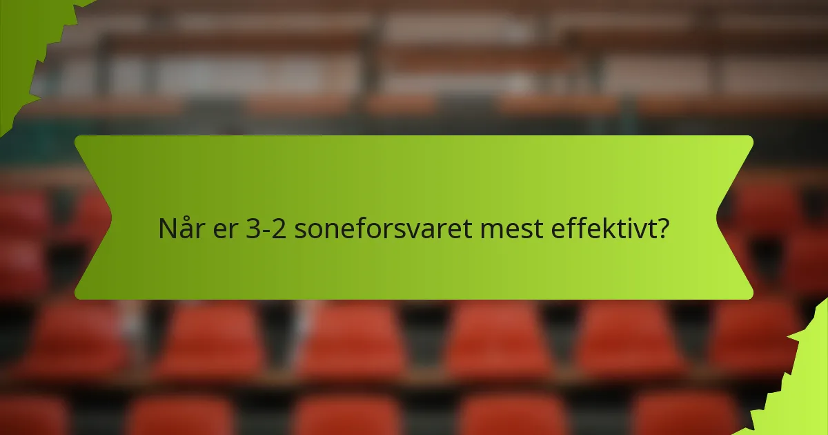 Når er 3-2 soneforsvaret mest effektivt?